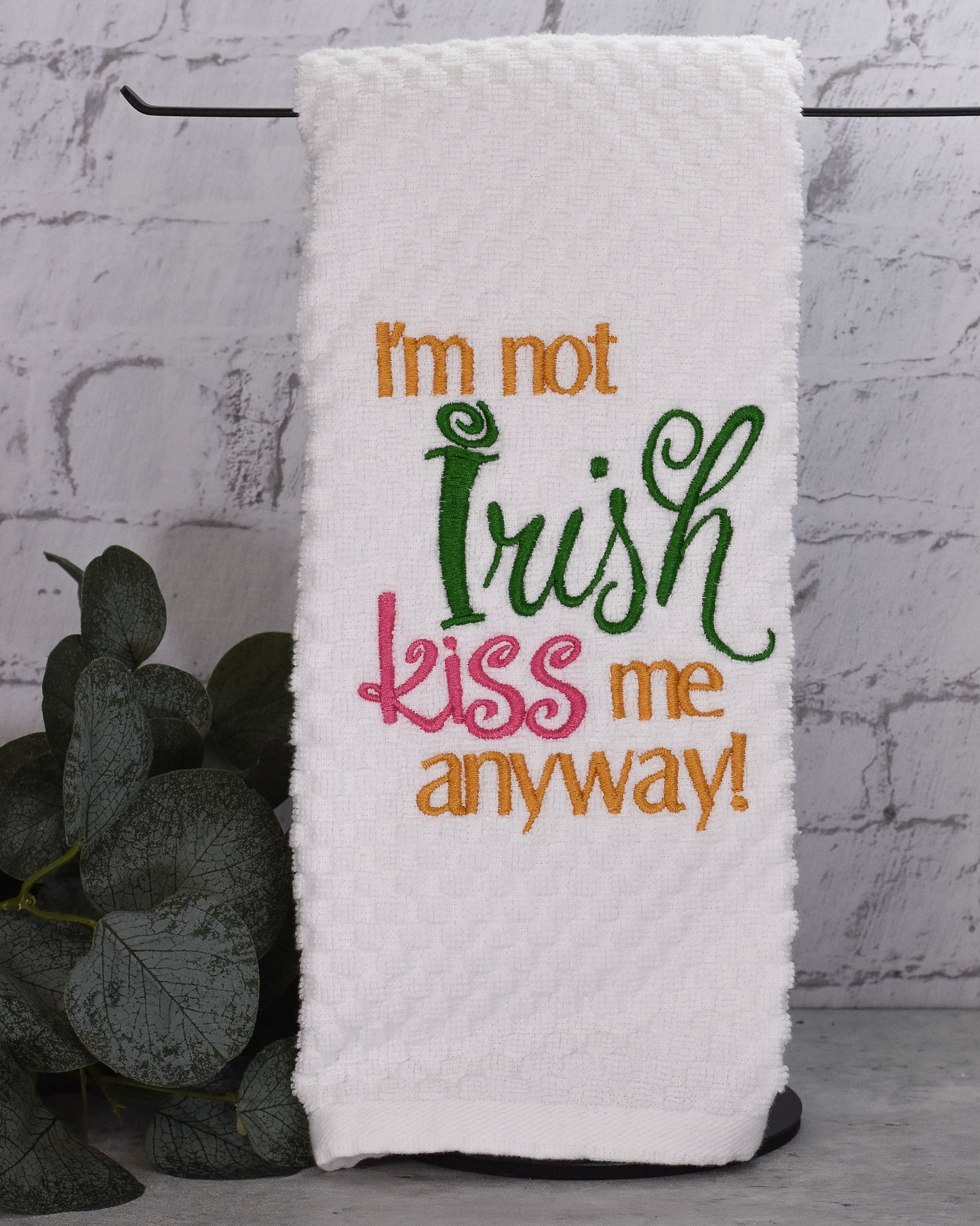 I'm Not Irish Kiss Me Anyway Towel - Embroidered