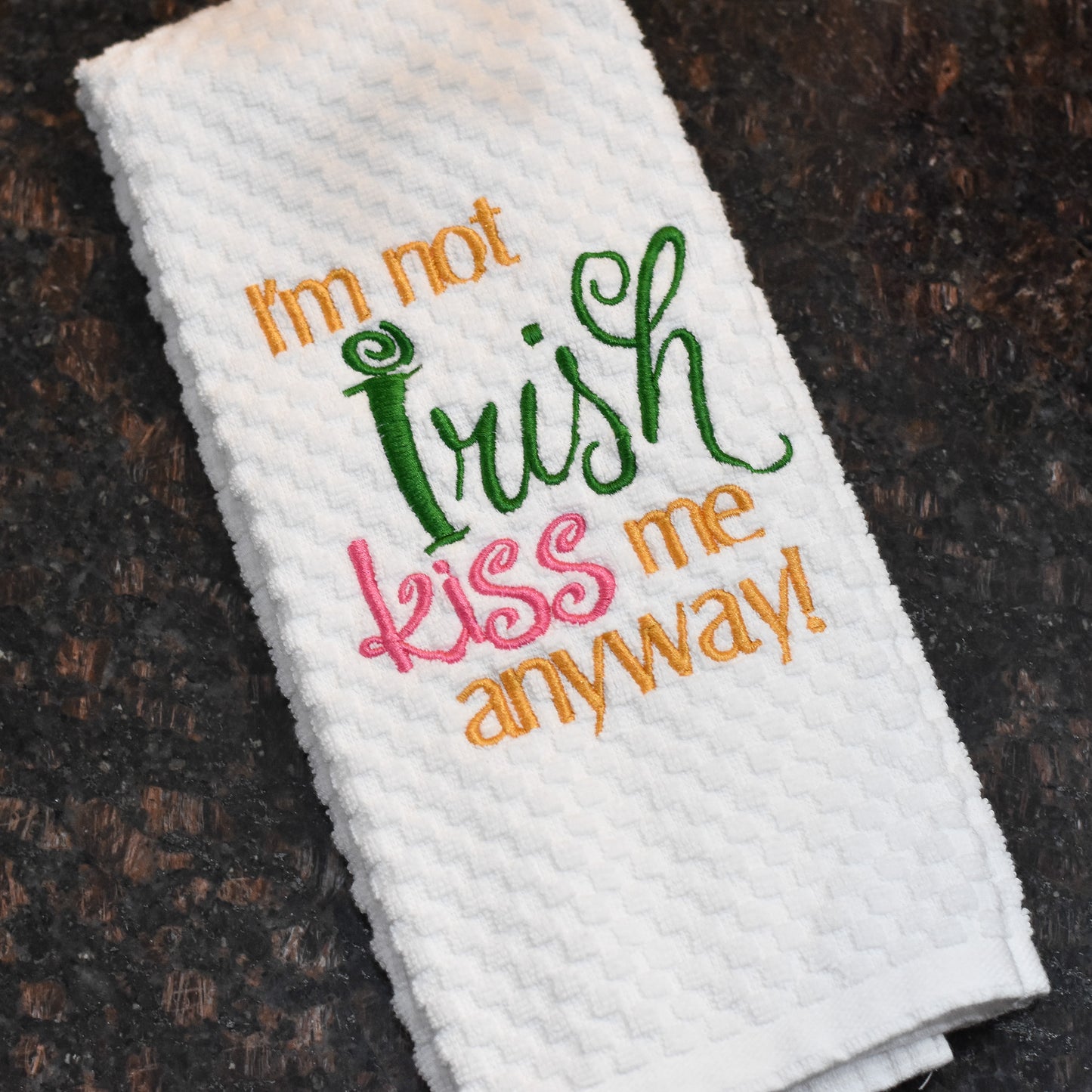 I'm Not Irish Kiss Me Anyway Towel - Embroidered