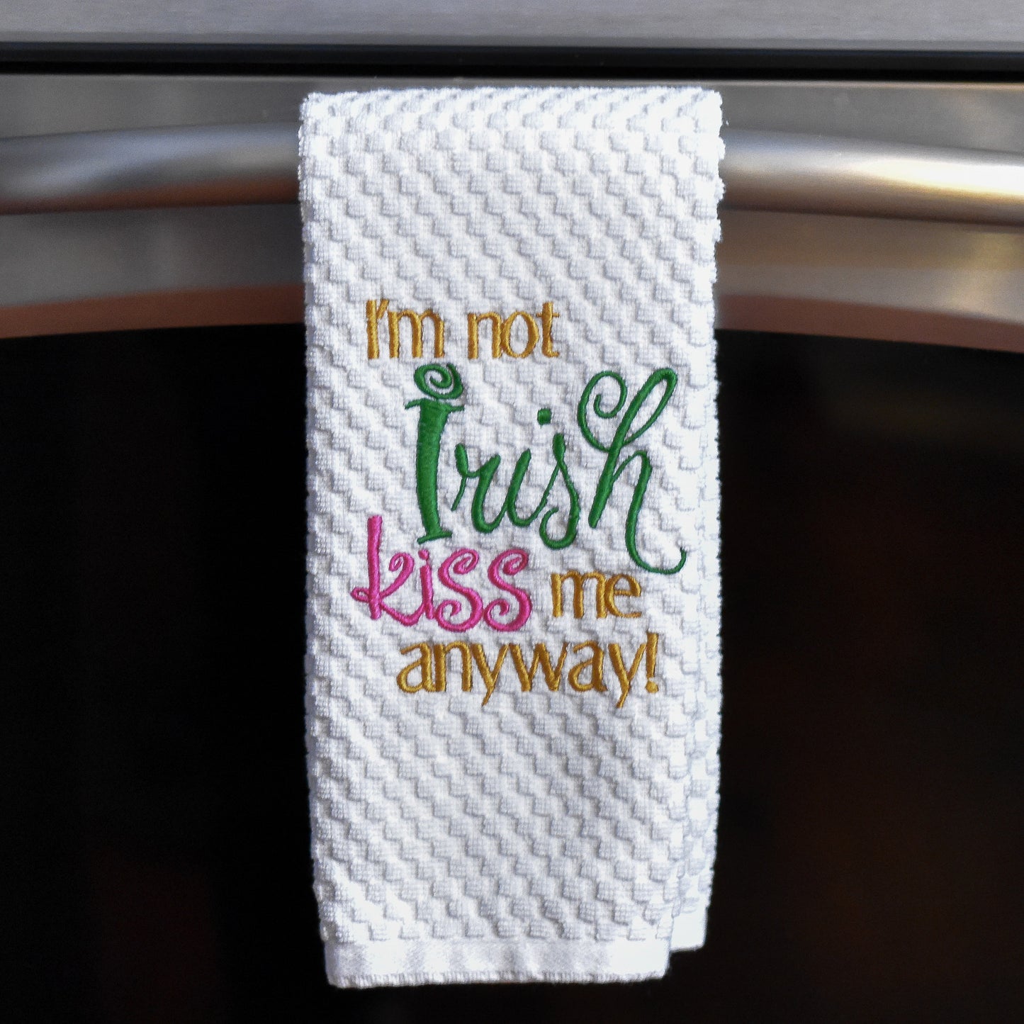 I'm Not Irish Kiss Me Anyway Towel - Embroidered