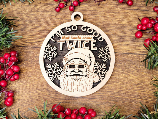 I'm So Good, Santa Came Twice Christmas Ornament - Funny Holiday Tree Decoration