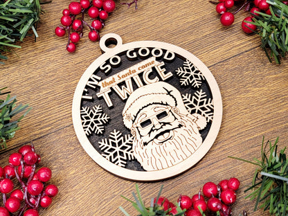 I'm So Good, Santa Came Twice Christmas Ornament - Funny Holiday Tree Decoration